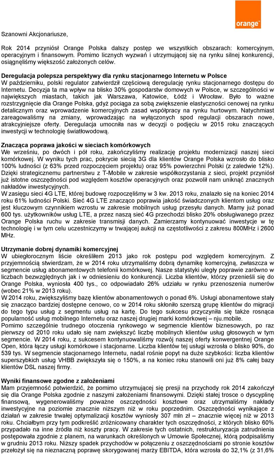 Deregulacja polepsza perspektywy dla rynku stacjonarnego Internetu w Polsce W październiku, polski regulator zatwierdził częściową deregulację rynku stacjonarnego dostępu do Internetu.