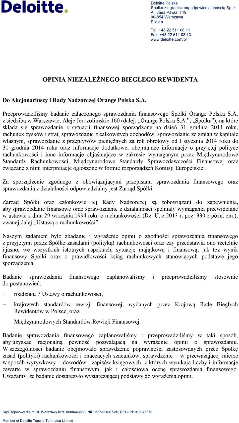 A., Spółka ), na które składa się sprawozdanie z sytuacji finansowej sporządzone na dzień 31 grudnia 2014 roku, rachunek zysków i strat, sprawozdanie z całkowitych dochodów, sprawozdanie ze zmian w