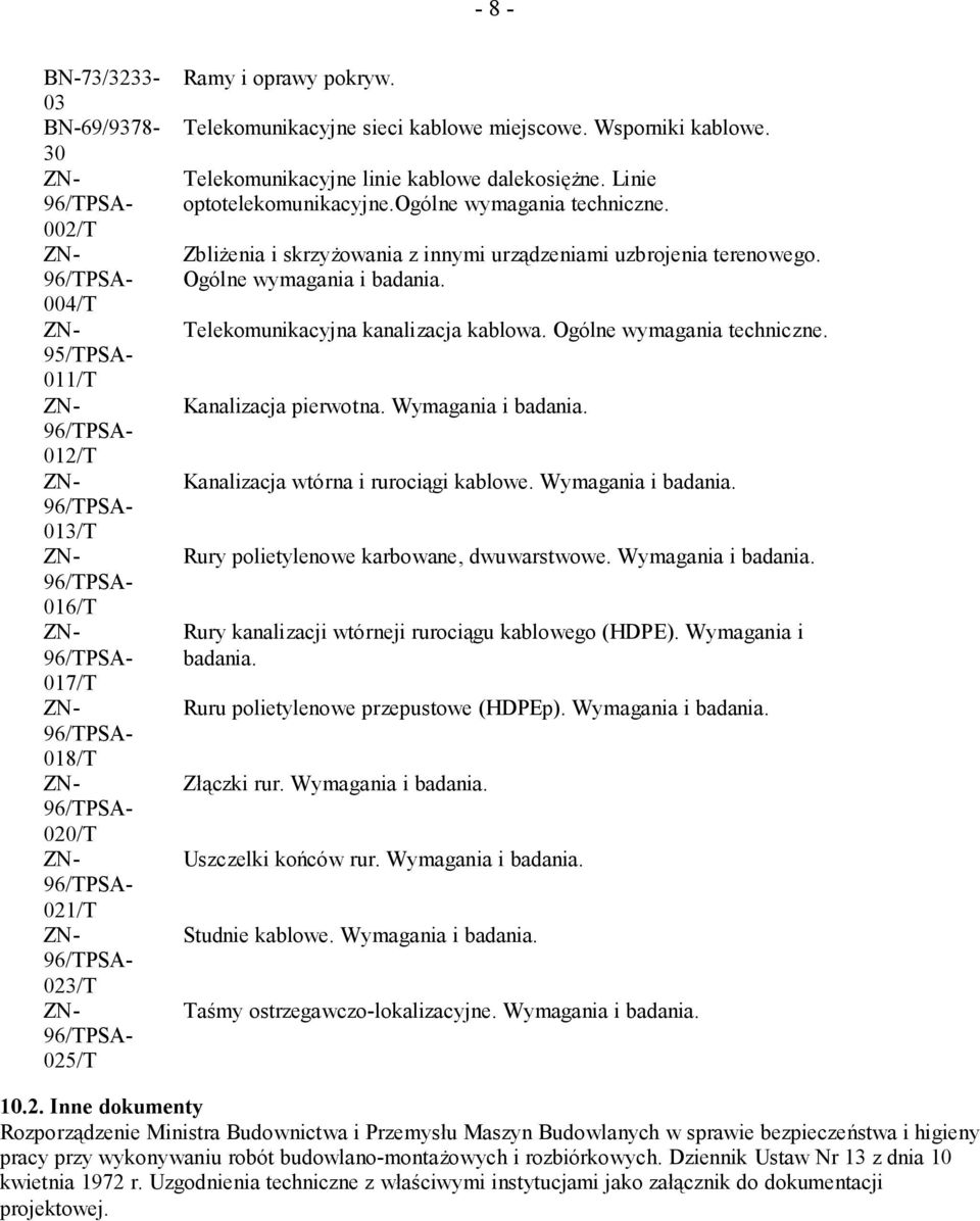 Telekomunikacyjna kanalizacja kablowa. Ogólne wymagania techniczne. Kanalizacja pierwotna. Wymagania i badania. Kanalizacja wtórna i rurociągi kablowe. Wymagania i badania. Rury polietylenowe karbowane, dwuwarstwowe.