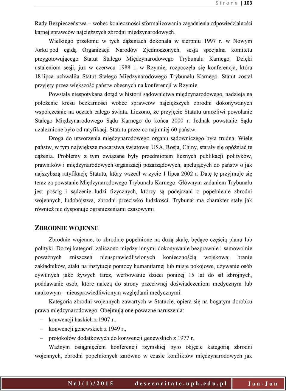 w Nowym Jorku pod egidą Organizacji Narodów Zjednoczonych, sesja specjalna komitetu przygotowującego Statut Stałego Międzynarodowego Trybunału Karnego. Dzięki ustaleniom sesji, już w czerwcu 1988 r.