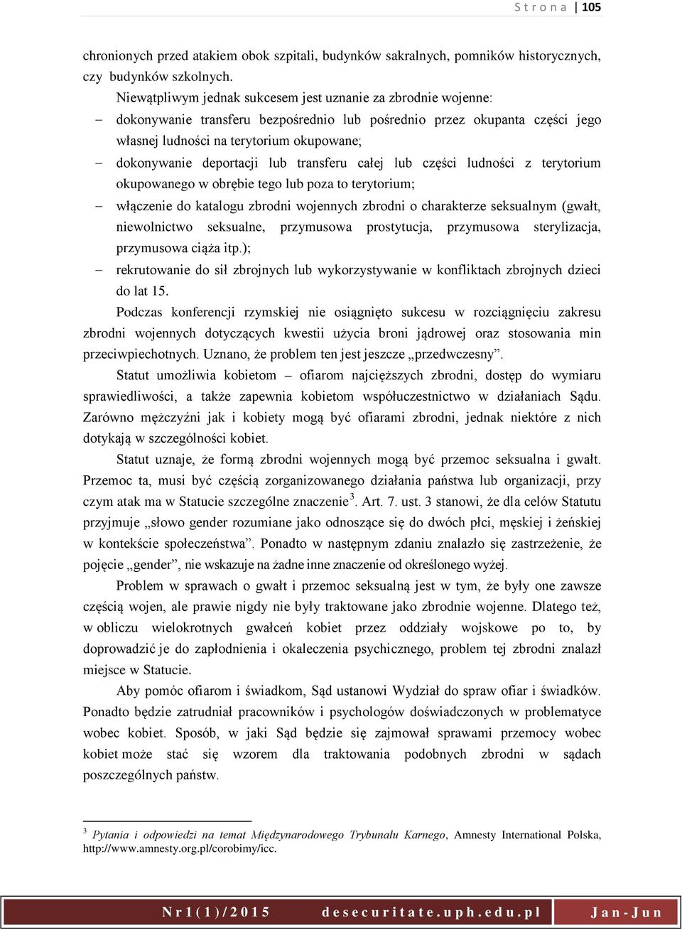 deportacji lub transferu całej lub części ludności z terytorium okupowanego w obrębie tego lub poza to terytorium; włączenie do katalogu zbrodni wojennych zbrodni o charakterze seksualnym (gwałt,