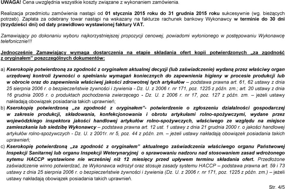 Zamawiający po dokonaniu wyboru najkorzystniejszej propozycji cenowej, powiadomi wyłonionego w postępowaniu Wykonawcę telefonicznie!