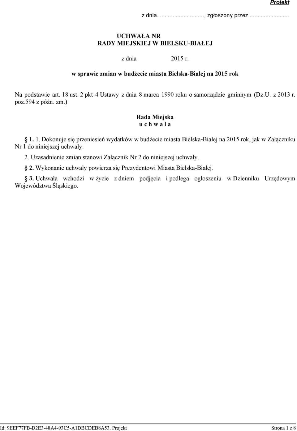 2. Uzasadnienie zmian stanowi Załącznik Nr 2 do niniejszej uchwały. 2. Wykonanie uchwały powierza się Prezydentowi Miasta Bielska-Białej. 3.