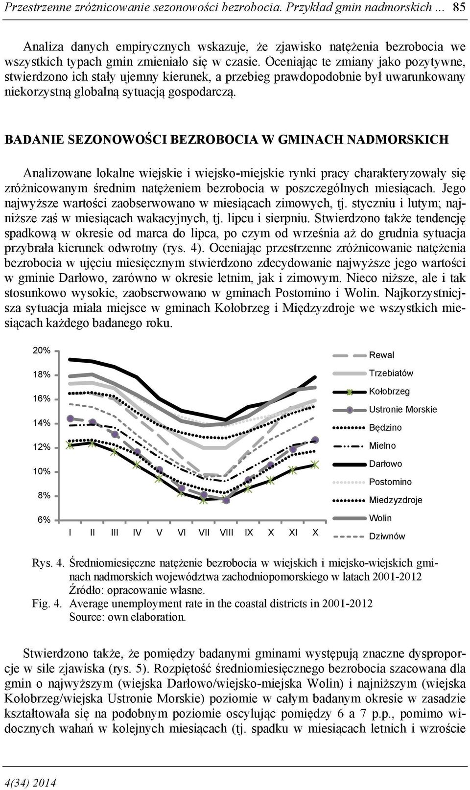 Oceniając te zmiany jako pozytywne, stwierdzono ich stały ujemny kierunek, a przebieg prawdopodobnie był uwarunkowany niekorzystną globalną sytuacją gospodarczą.