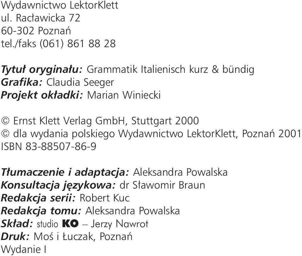 Ernst Klett Verlag GmbH, Stuttgart 2000 dla wydania polskiego Wydawnictwo LektorKlett, Poznaƒ 2001 ISBN 83-88507-86-9 T umaczenie
