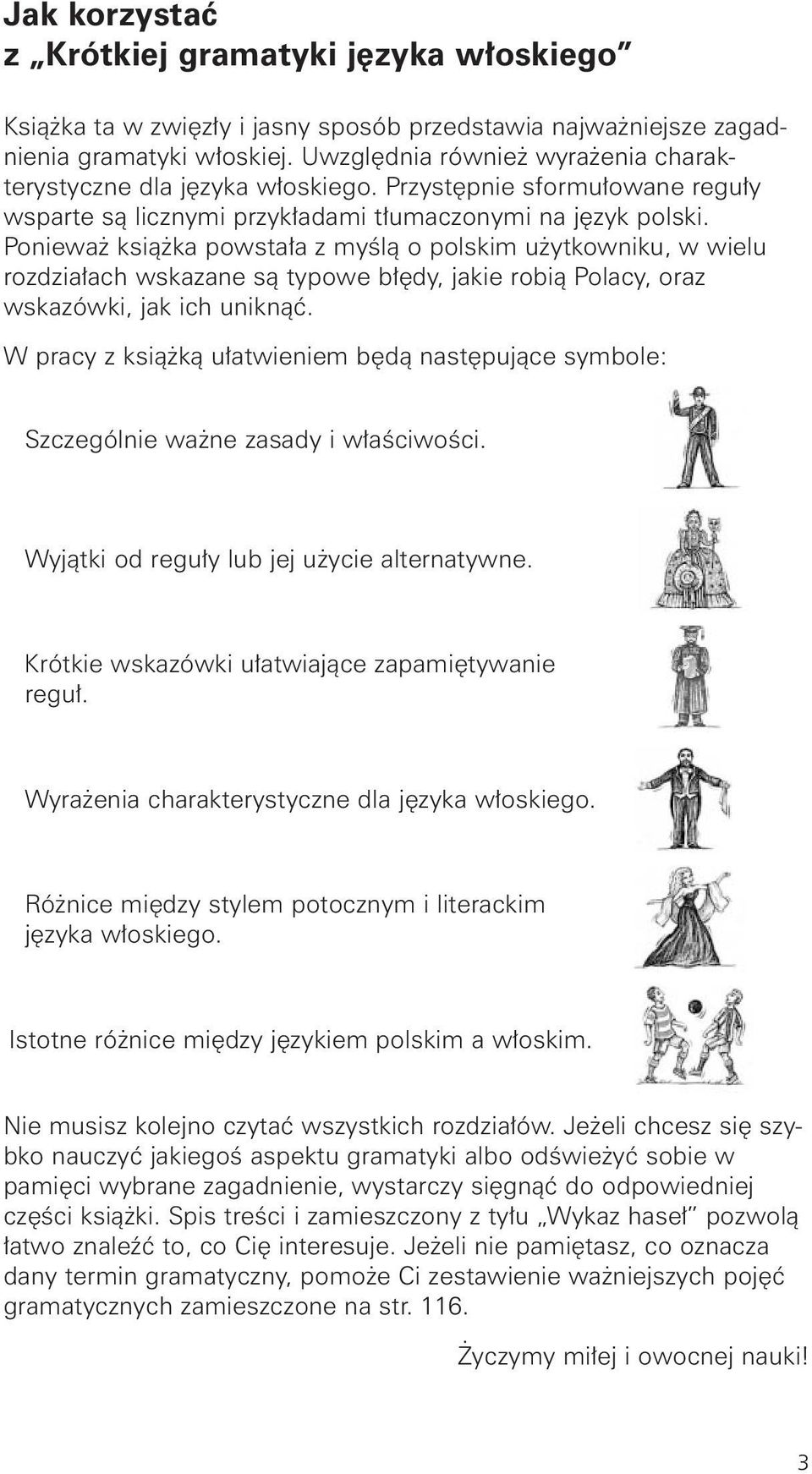 Poniewa ksià ka powsta a z myêlà o polskim u ytkowniku, w wielu rozdzia ach wskazane sà typowe b dy, jakie robià Polacy, oraz wskazówki, jak ich uniknàç.