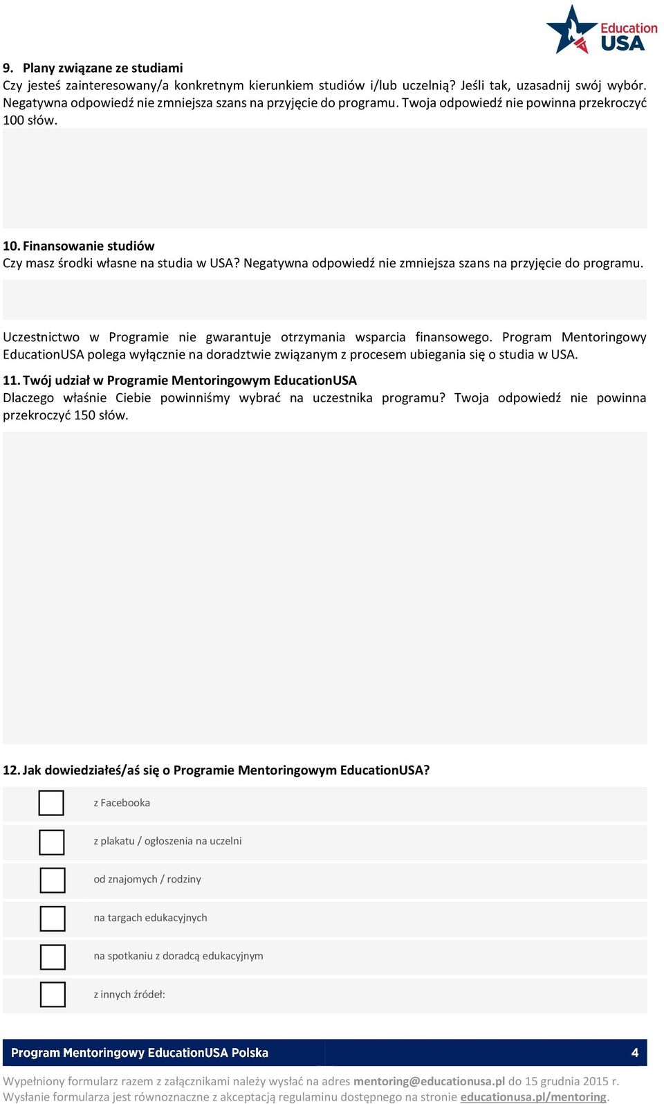 Negatywna odpowiedź nie zmniejsza szans na przyjęcie do programu. Uczestnictwo w Programie nie gwarantuje otrzymania wsparcia finansowego.