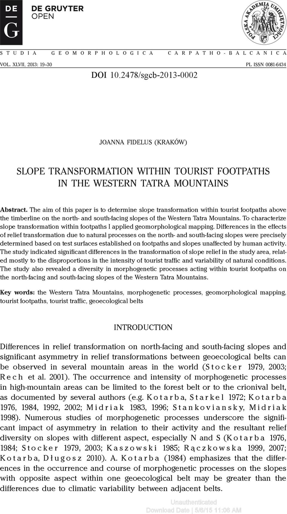 The aim of this paper is to determine slope transformation within tourist footpaths above the timberline on the north- and south-facing slopes of the Western Tatra Mountains.