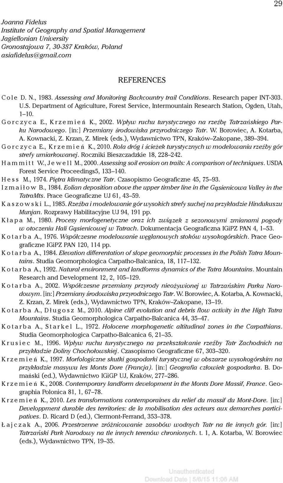 , Krzemieñ K., 2002. Wpływ ruchu turystycznego na rzeźbę Tatrzańskiego Parku Narodowego. [in:] Przemiany środowiska przyrodniczego Tatr. W. Borowiec, A. Kotarba, A. Kownacki, Z. Krzan, Z. Mirek (eds.