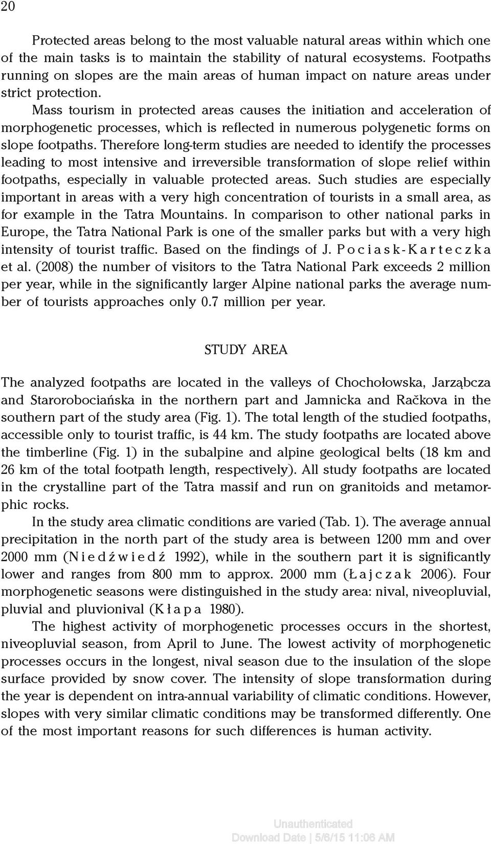 Mass tourism in protected areas causes the initiation and acceleration of morphogenetic processes, which is reflected in numerous polygenetic forms on slope footpaths.