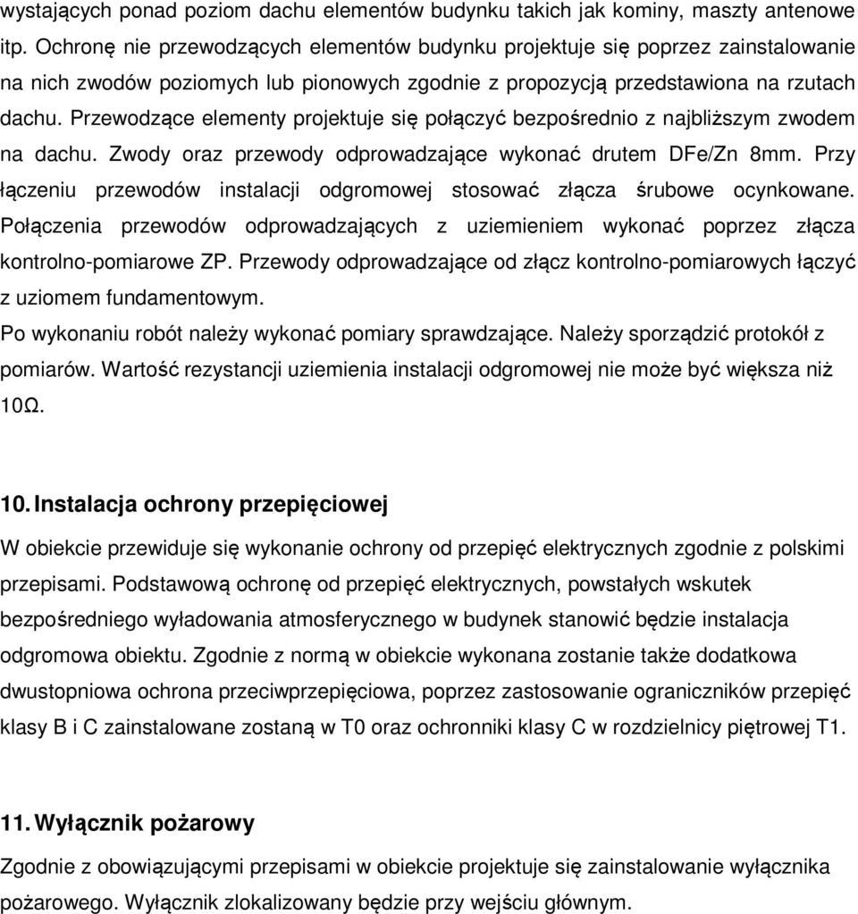 Przewodzące elementy projektuje się połączyć bezpośrednio z najbliższym zwodem na dachu. Zwody oraz przewody odprowadzające wykonać drutem DFe/Zn 8mm.