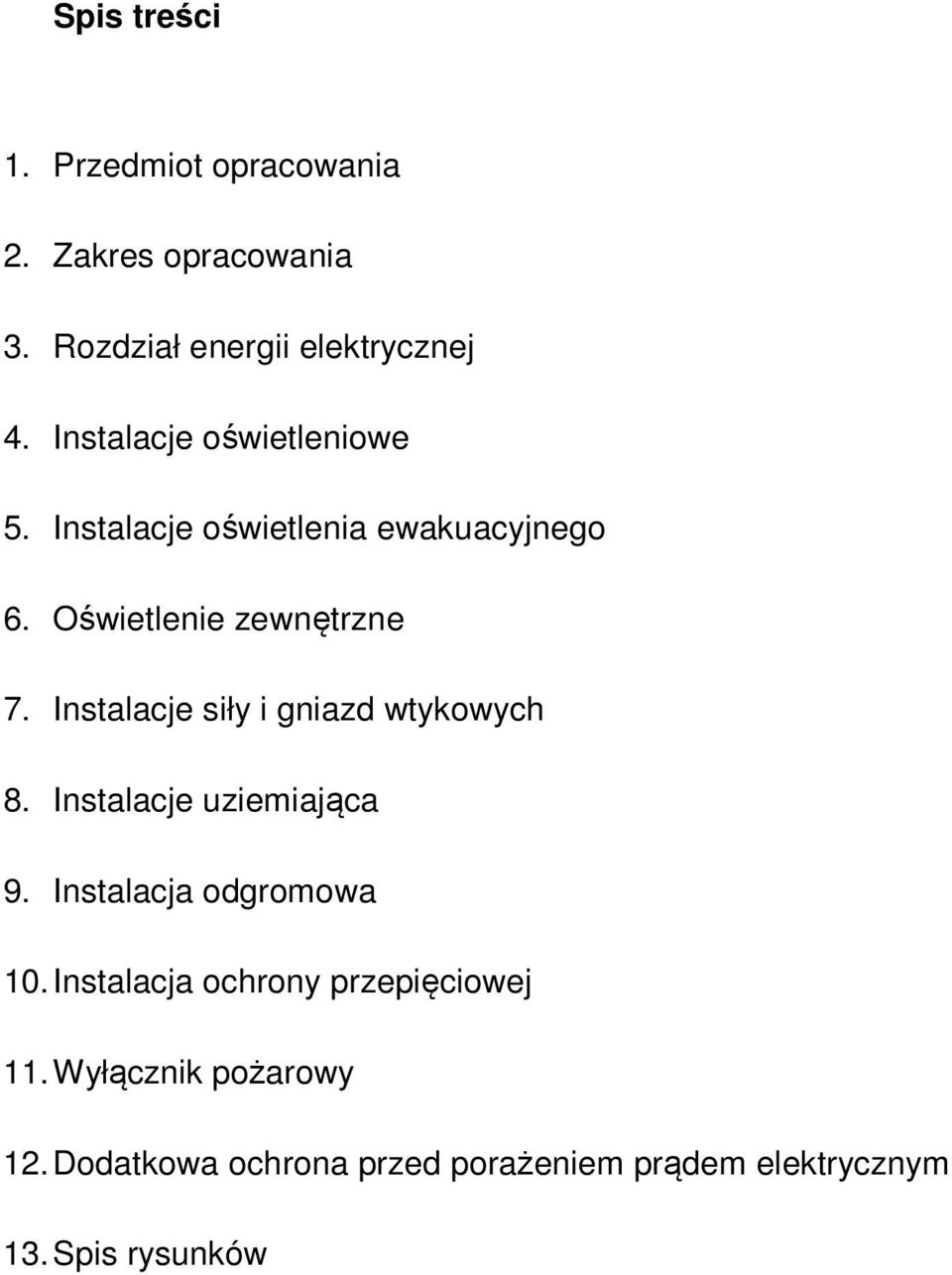 Instalacje siły i gniazd wtykowych 8. Instalacje uziemiająca 9. Instalacja odgromowa 10.