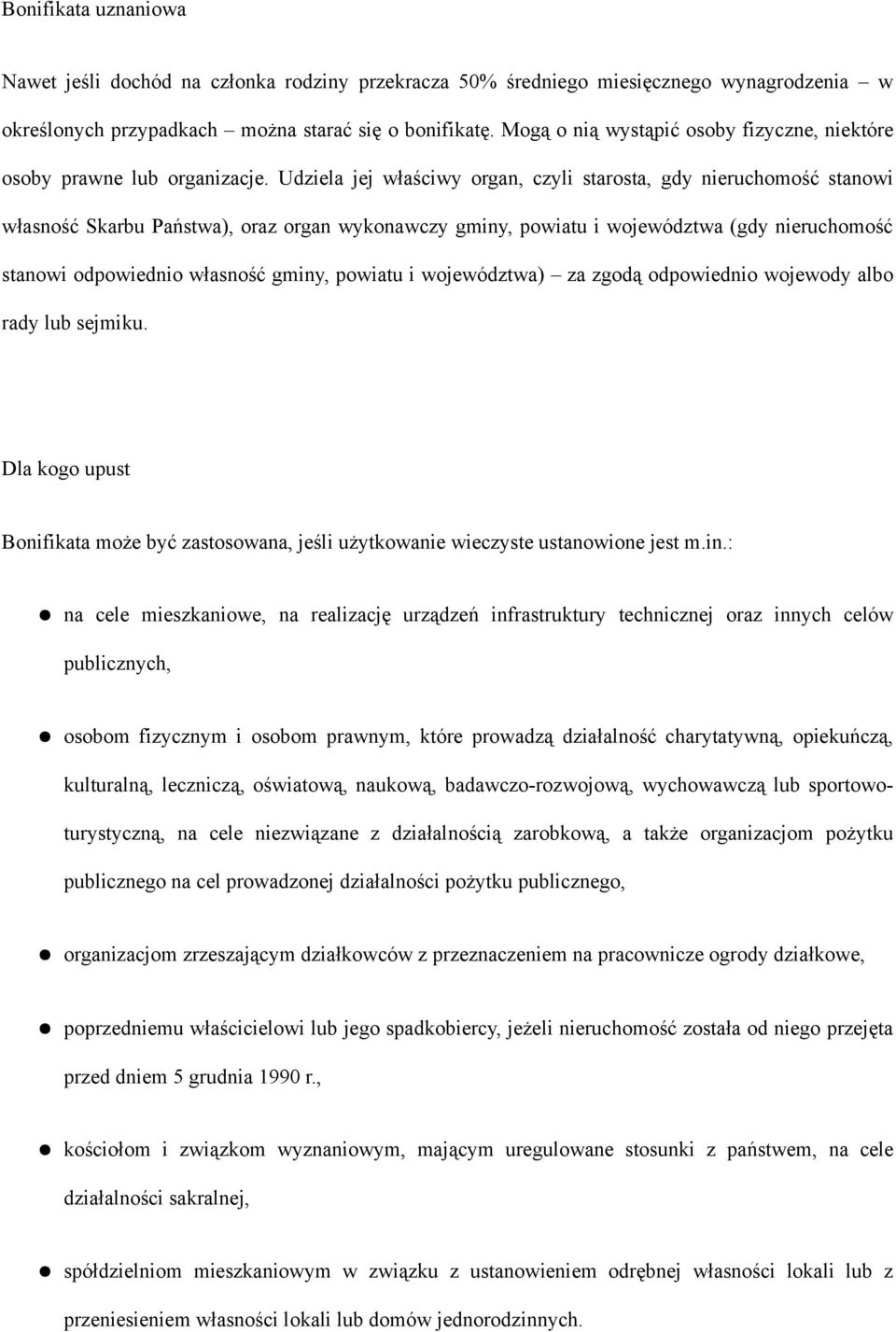 Udziela jej właściwy organ, czyli starosta, gdy nieruchomość stanowi własność Skarbu Państwa), oraz organ wykonawczy gminy, powiatu i województwa (gdy nieruchomość stanowi odpowiednio własność gminy,