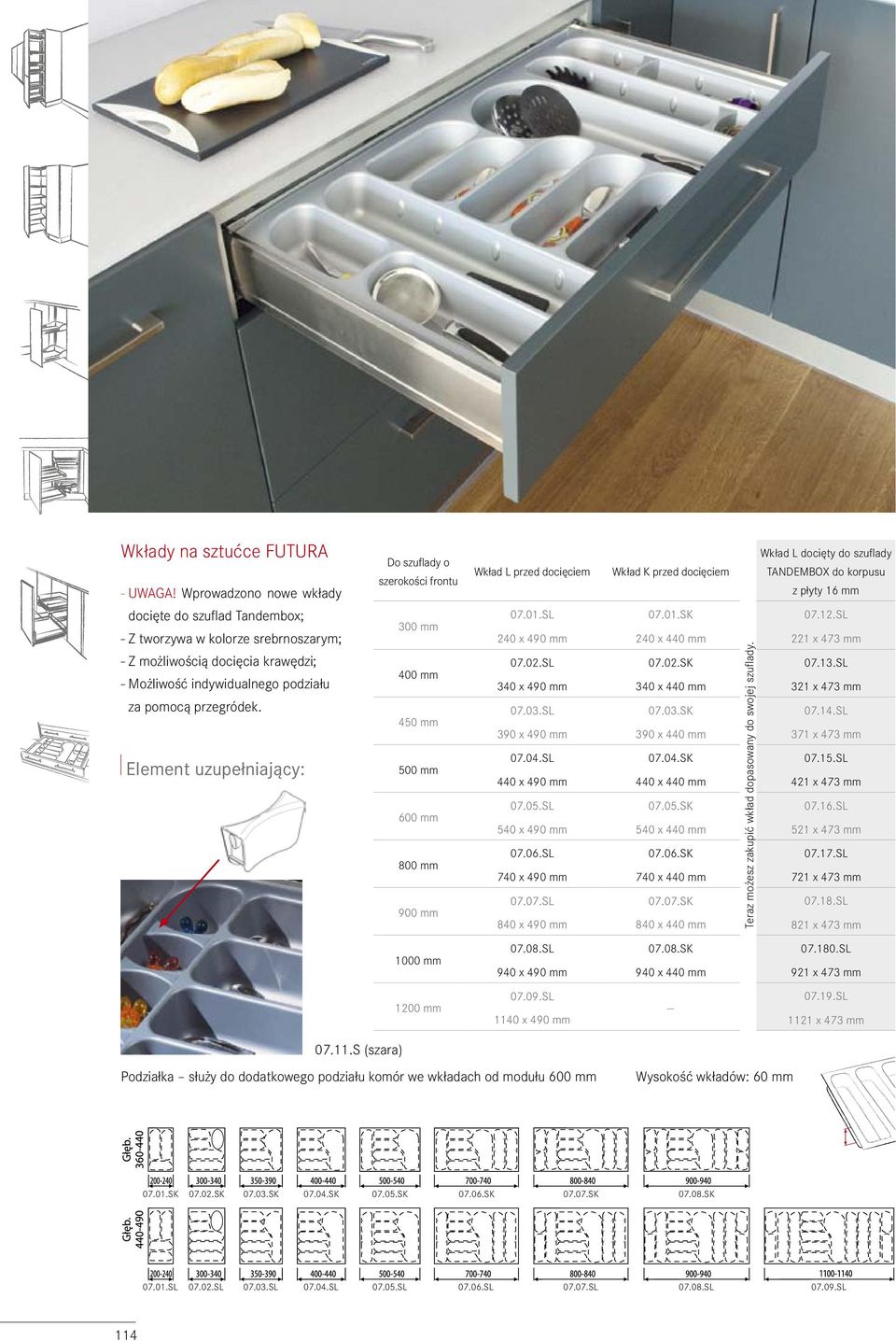 wkład L docięty do szuflady wkład L przed docięciem tandembox do korpusu z płyty 16 300 400 za pomocą przegródek. 450 Element uzupełniający: wkład k przed docięciem 500 600 800 900 1000 07.01.SL 07.