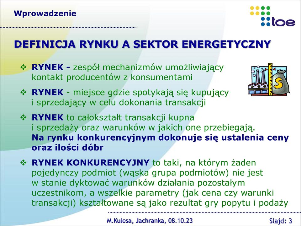 Na rynku konkurencyjnym dokonuje się ustalenia ceny oraz ilości dóbr RYNEK KONKURENCYJNY to taki, na którym żaden pojedynczy podmiot (wąska grupa podmiotów) nie jest w