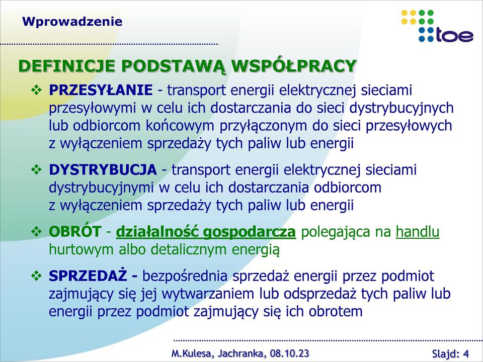 dostarczania odbiorcom z wyłączeniem sprzedaży tych paliw lub energii OBRÓT - działalność gospodarcza polegająca na handlu hurtowym albo detalicznym energią SPRZEDAŻ -