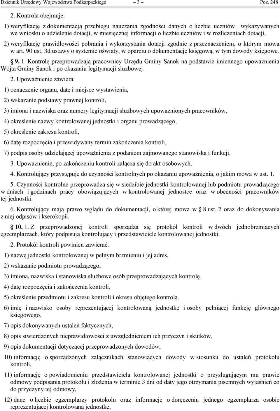 rozliczeniach dotacji, 2) weryfikację prawidłowości pobrania i wykorzystania dotacji zgodnie z przeznaczeniem, o którym mowa w art. 90 ust.