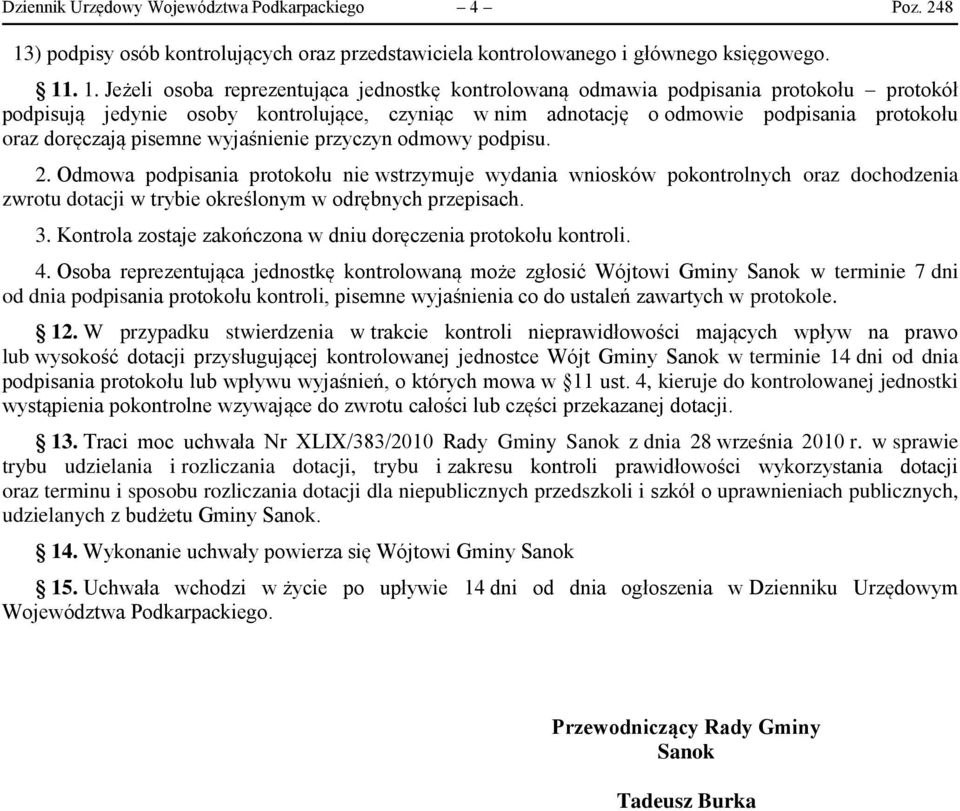 . 1. Jeżeli osoba reprezentująca jednostkę kontrolowaną odmawia podpisania protokołu protokół podpisują jedynie osoby kontrolujące, czyniąc w nim adnotację o odmowie podpisania protokołu oraz