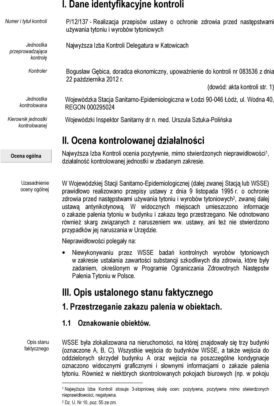 dnia 22 października 2012 r. (dowód: akta kontroli str. 1) Wojewódzka Stacja Sanitarno-Epidemiologiczna w Łodzi 90-046 Łódź, ul. Wodna 40, REGON 000295024 Wojewódzki Inspektor Sanitarny dr n. med.