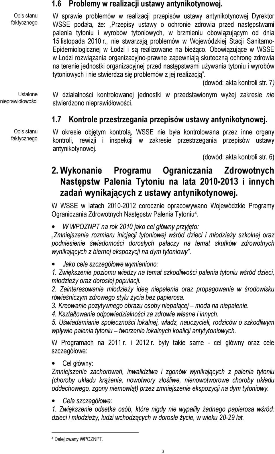 obowiązującym od dnia 15 listopada 2010 r., nie stwarzają problemów w Wojewódzkiej Stacji Sanitarno- Epidemiologicznej w Łodzi i są realizowane na bieŝąco.