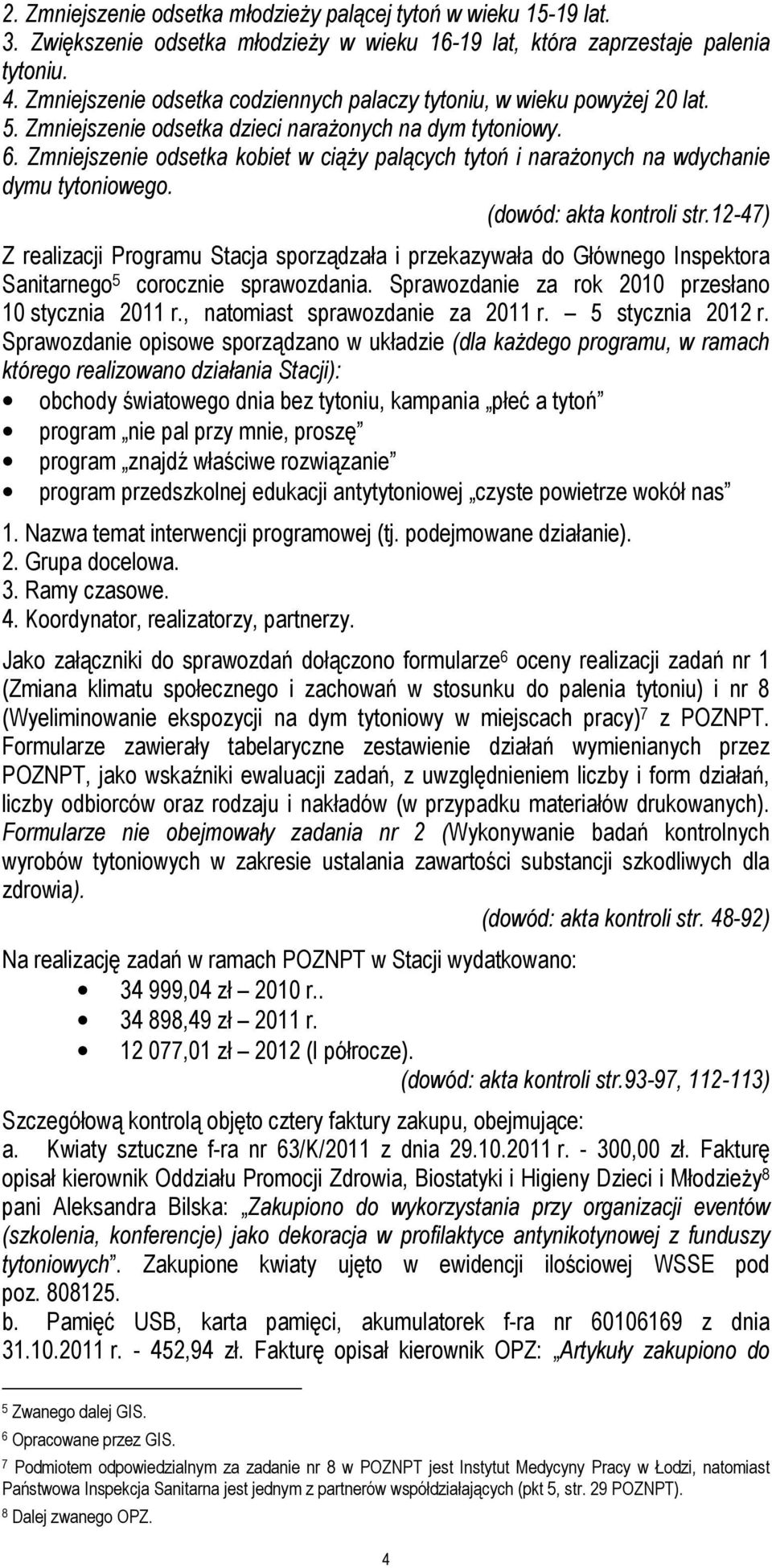 Zmniejszenie odsetka kobiet w ciąŝy palących tytoń i naraŝonych na wdychanie dymu tytoniowego. (dowód: akta kontroli str.