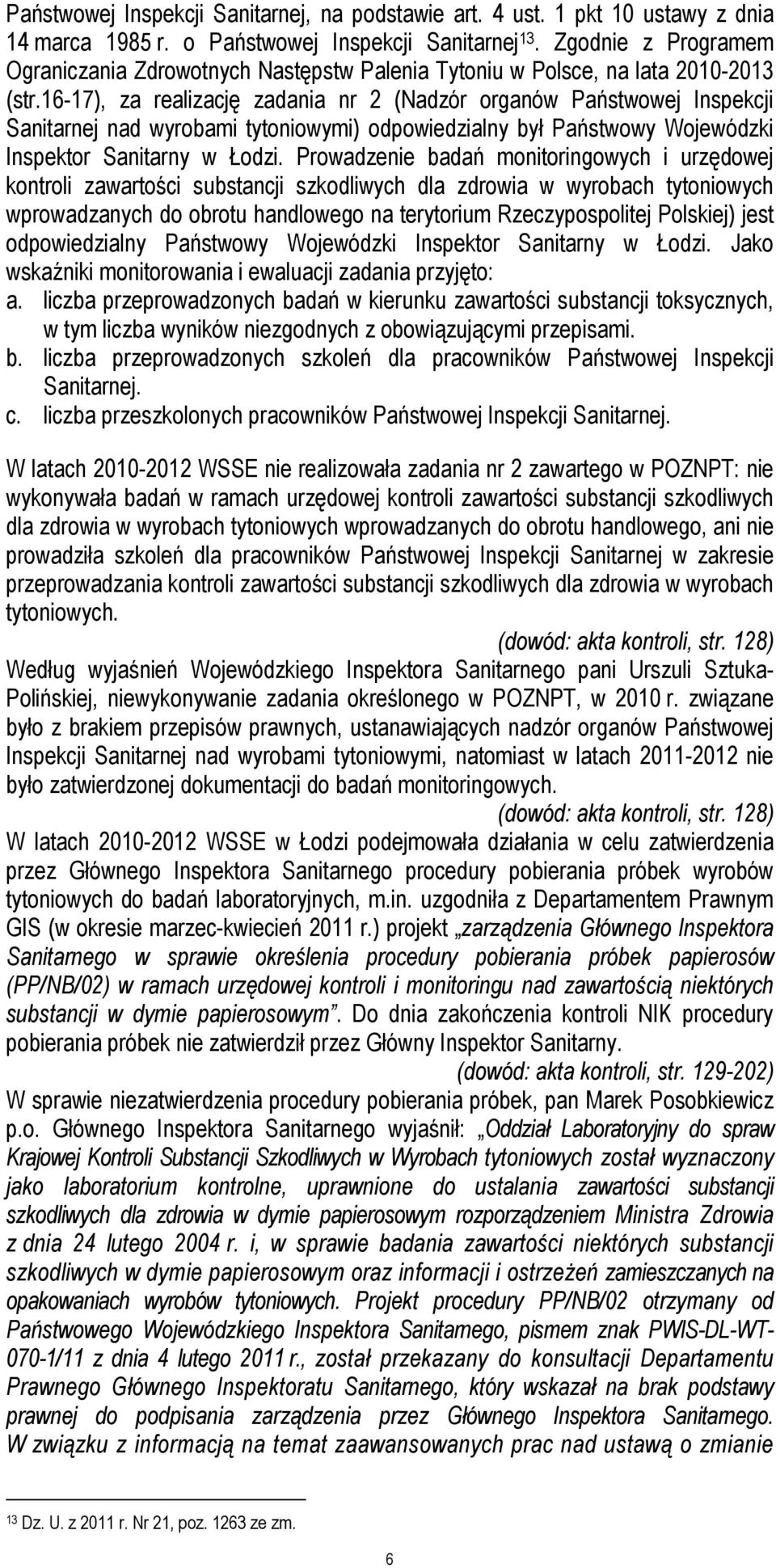 16-17), za realizację zadania nr 2 (Nadzór organów Państwowej Inspekcji Sanitarnej nad wyrobami tytoniowymi) odpowiedzialny był Państwowy Wojewódzki Inspektor Sanitarny w Łodzi.