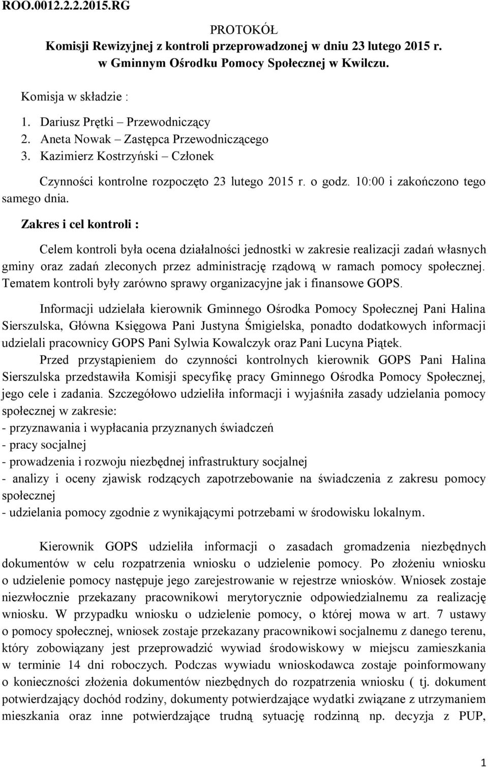 Zakres i cel kontroli : Celem kontroli była ocena działalności jednostki w zakresie realizacji zadań własnych gminy oraz zadań zleconych przez administrację rządową w ramach pomocy społecznej.