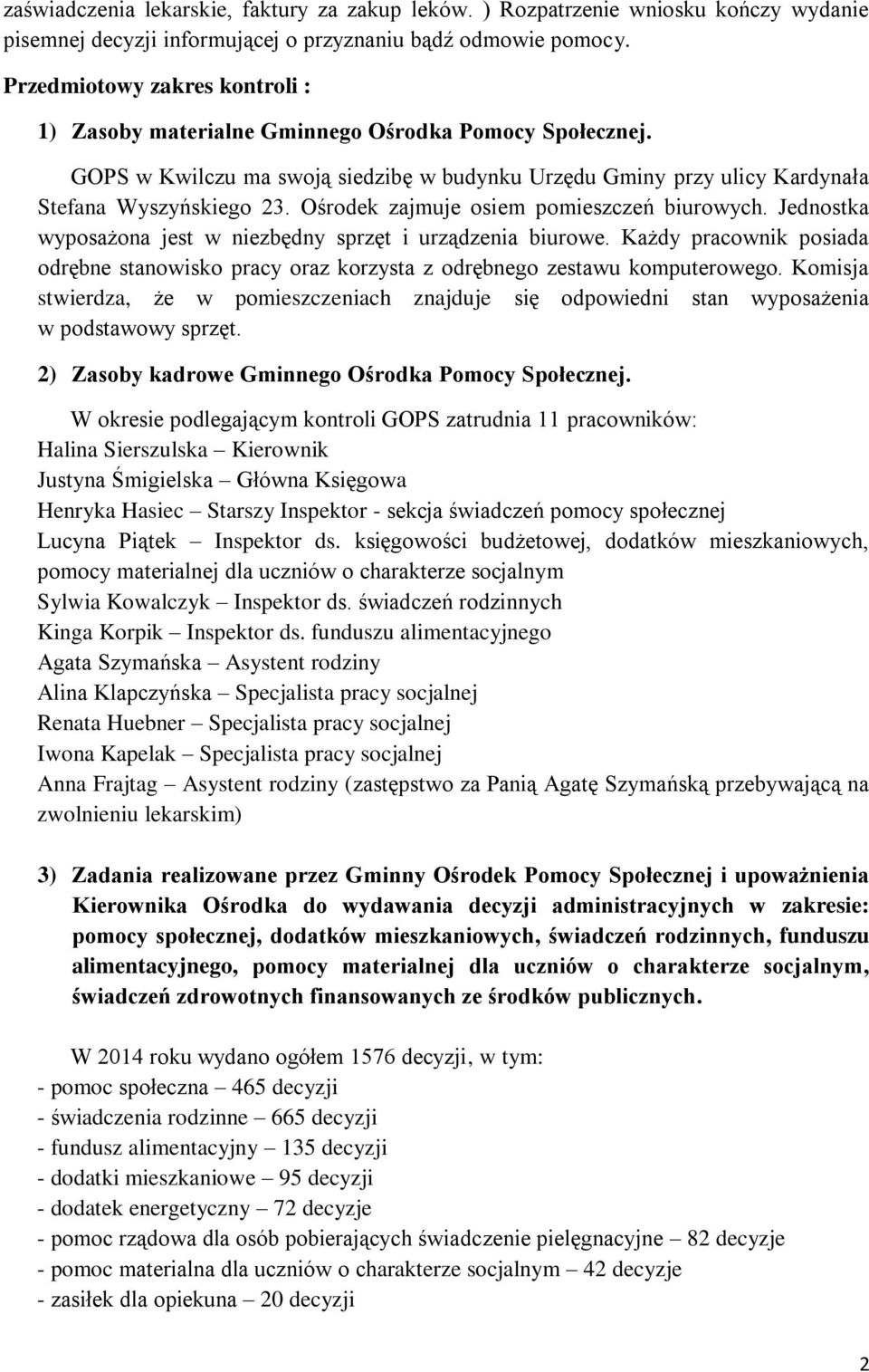 Ośrodek zajmuje osiem pomieszczeń biurowych. Jednostka wyposażona jest w niezbędny sprzęt i urządzenia biurowe.