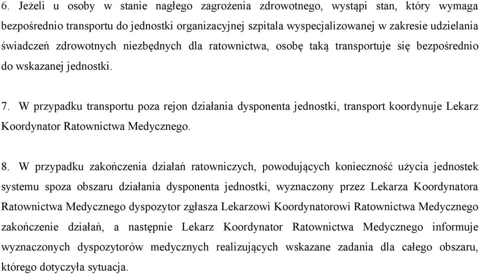 W przypadku transportu poza rejon działania dysponenta jednostki, transport koordynuje Lekarz Koordynator Ratownictwa Medycznego. 8.