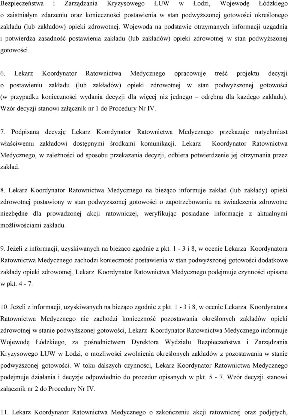 Lekarz Koordynator Ratownictwa Medycznego opracowuje treść projektu decyzji o postawieniu zakładu (lub zakładów) opieki zdrowotnej w stan podwyższonej gotowości (w przypadku konieczności wydania