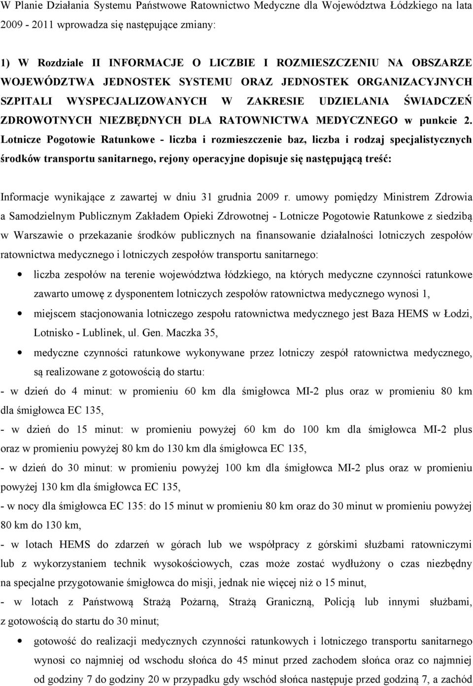 Lotnicze Pogotowie Ratunkowe - liczba i rozmieszczenie baz, liczba i rodzaj specjalistycznych środków transportu sanitarnego, rejony operacyjne dopisuje się następującą treść: Informacje wynikające z