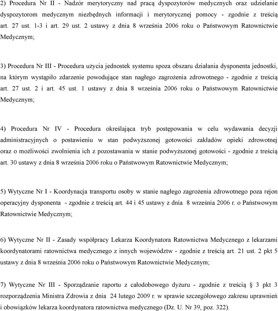 2 ustawy z dnia 8 września 2006 roku o Państwowym Ratownictwie Medycznym; 3) Procedura Nr III - Procedura użycia jednostek systemu spoza obszaru działania dysponenta jednostki, na którym wystąpiło