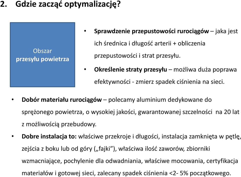 Dobór materiału rurociągów polecamy aluminium dedykowane do sprężonego powietrza, o wysokiej jakości, gwarantowanej szczelności na 20 lat z możliwością przebudowy.