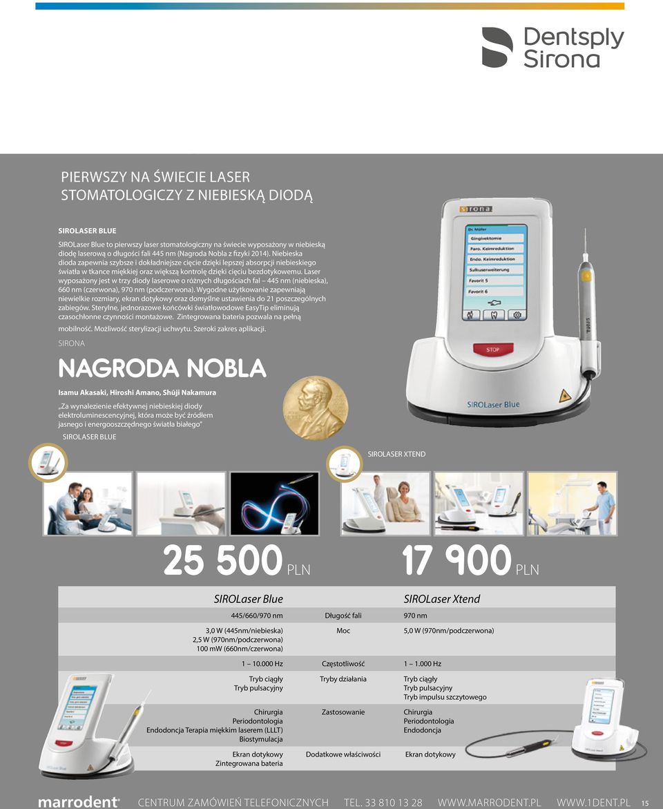 Niebieska dioda zapewnia szybsze i dokładniejsze cięcie dzięki lepszej absorpcji niebieskiego światła w tkance miękkiej oraz większą kontrolę dzięki cięciu bezdotykowemu.