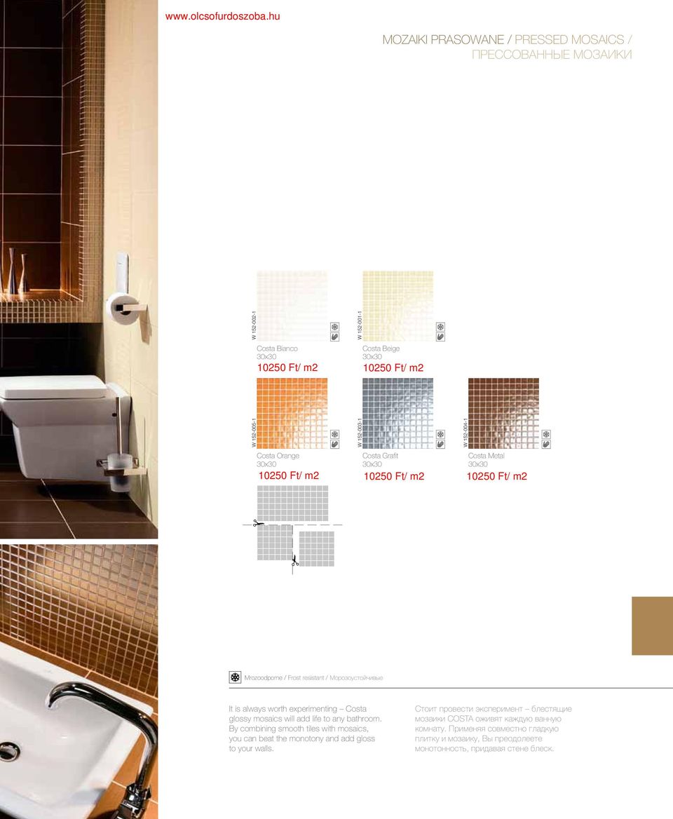 experimenting Costa glossy mosaics will add life to any bathroom. By combining smooth tiles with mosaics, you can beat the monotony and add gloss to your walls.