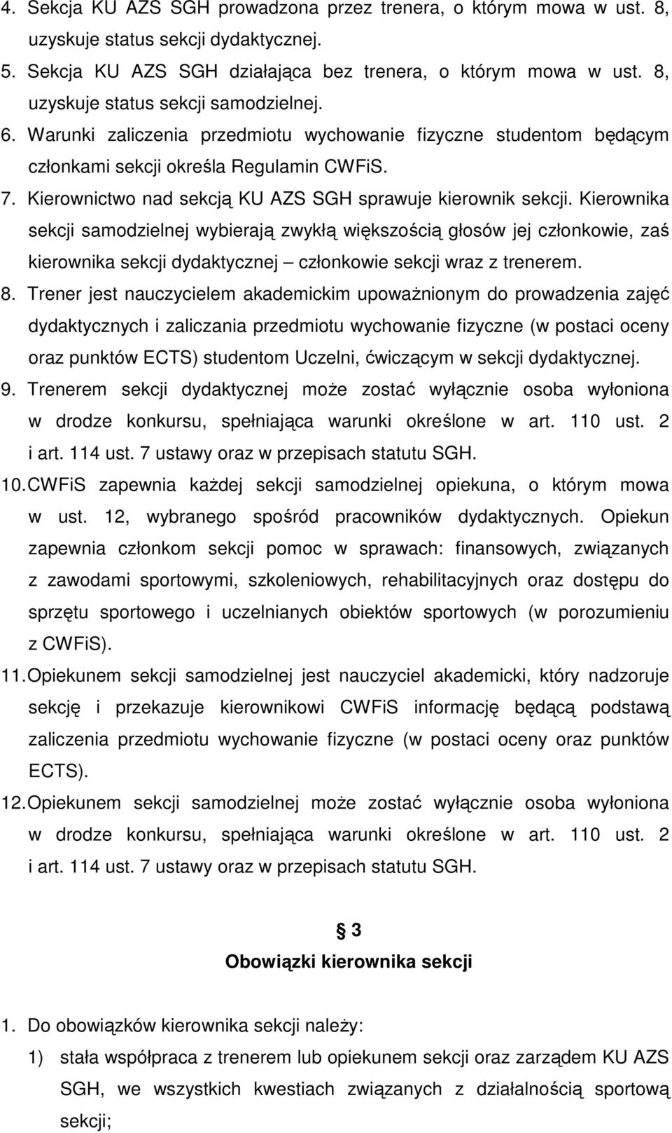 Kierownictwo nad sekcją KU AZS SGH sprawuje kierownik sekcji.