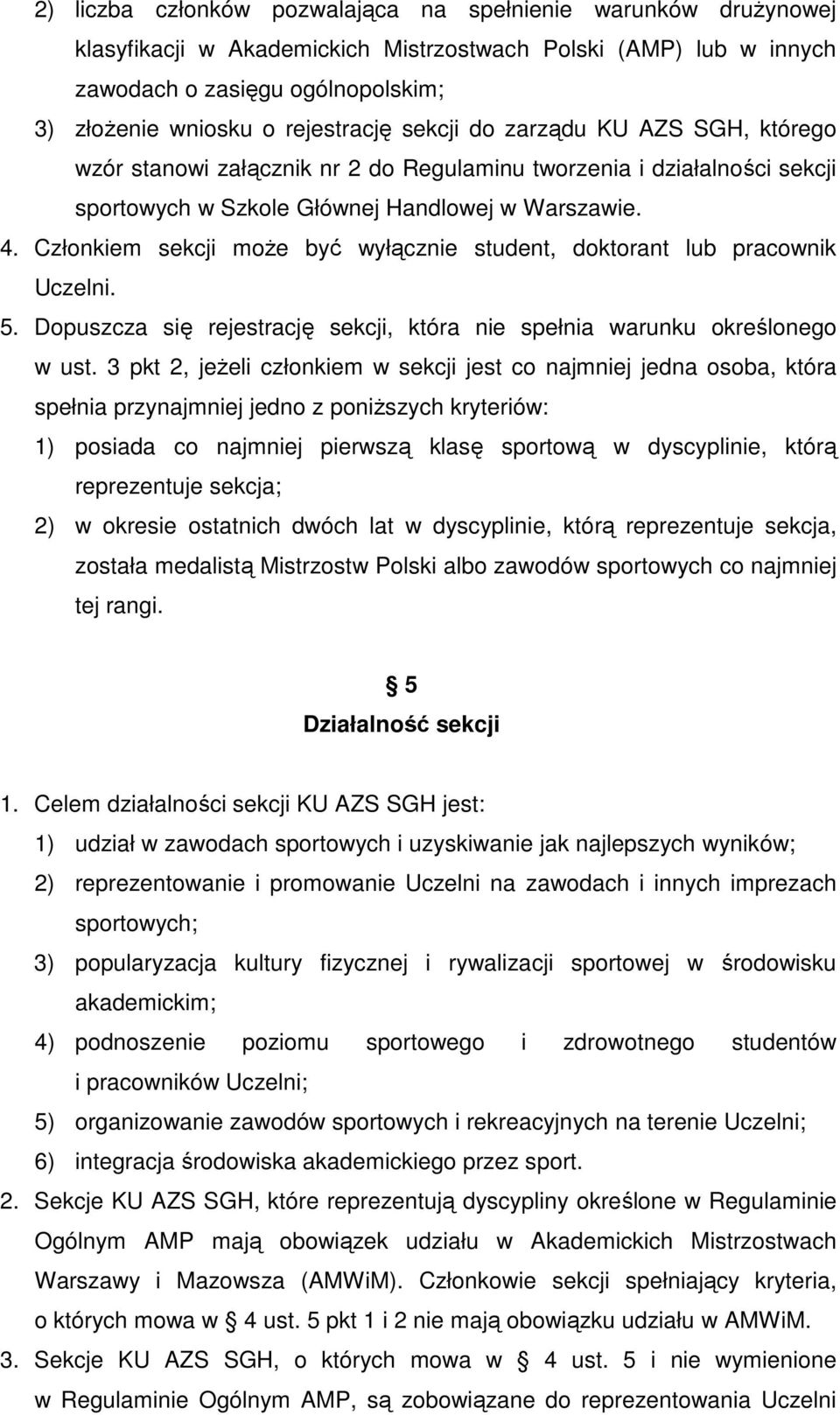 Członkiem sekcji moŝe być wyłącznie student, doktorant lub pracownik Uczelni. 5. Dopuszcza się rejestrację sekcji, która nie spełnia warunku określonego w ust.