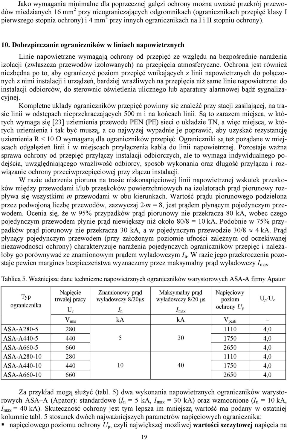 Dobezpieczanie ograniczników w liniach napowietrznych Linie napowietrzne wymagają ochrony od przepięć ze względu na bezpośrednie narażenia izolacji (zwłaszcza przewodów izolowanych) na przepięcia