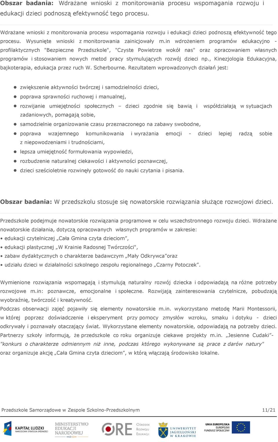 in wdrożeniem programów edukacyjno - profilaktycznych "Bezpieczne Przedszkole", "Czyste Powietrze wokół nas" oraz opracowaniem własnych programów i stosowaniem nowych metod pracy stymulujących rozwój