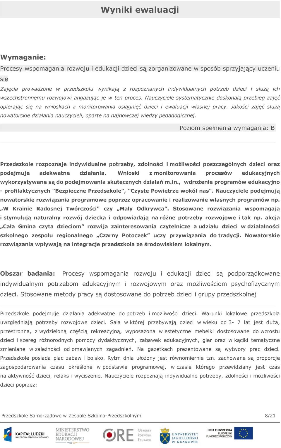 Nauczyciele systematycznie doskonalą przebieg zajęć opierając się na wnioskach z monitorowania osiągnięć dzieci i ewaluacji własnej pracy.