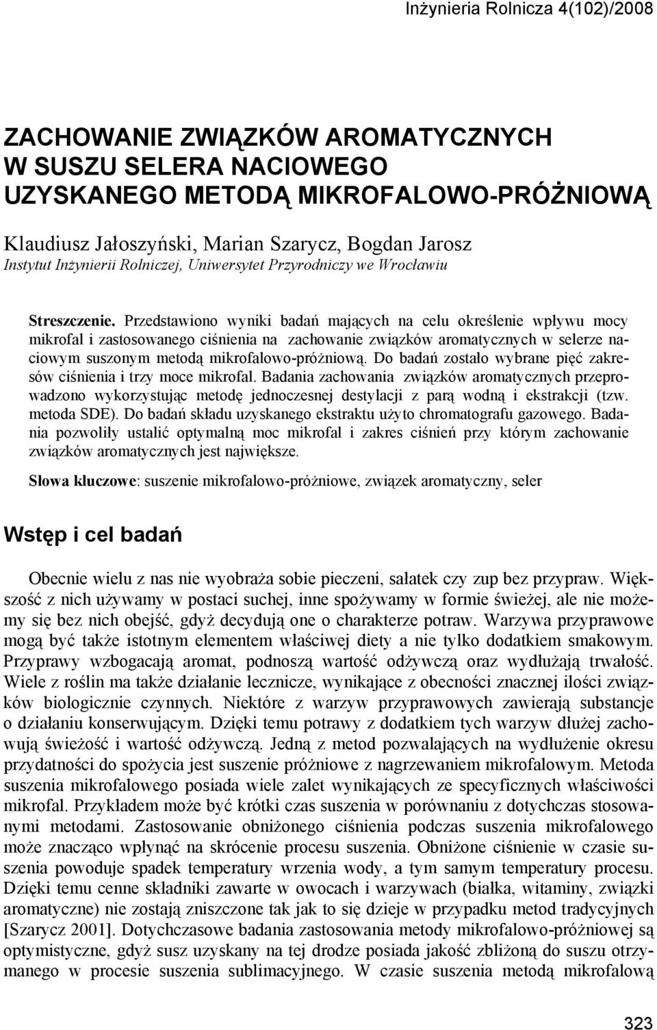 Przedstawiono wyniki badań mających na celu określenie wpływu mocy mikrofal i zastosowanego ciśnienia na zachowanie związków aromatycznych w selerze naciowym suszonym metodą mikrofalowo-próżniową.