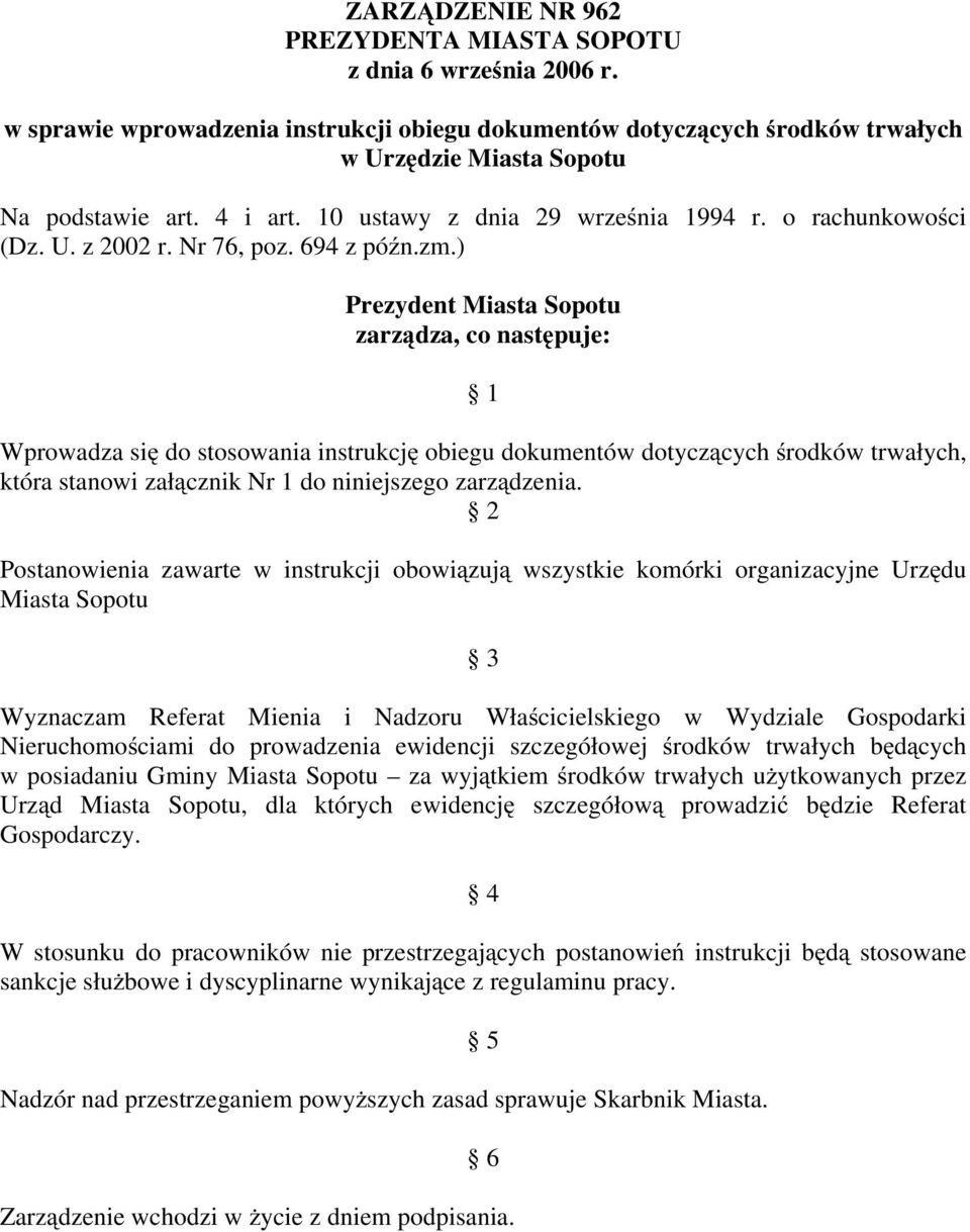 ) Prezydent Miasta Sopotu zarządza, co następuje: 1 Wprowadza się do stosowania instrukcję obiegu dokumentów dotyczących środków trwałych, która stanowi załącznik Nr 1 do niniejszego zarządzenia.