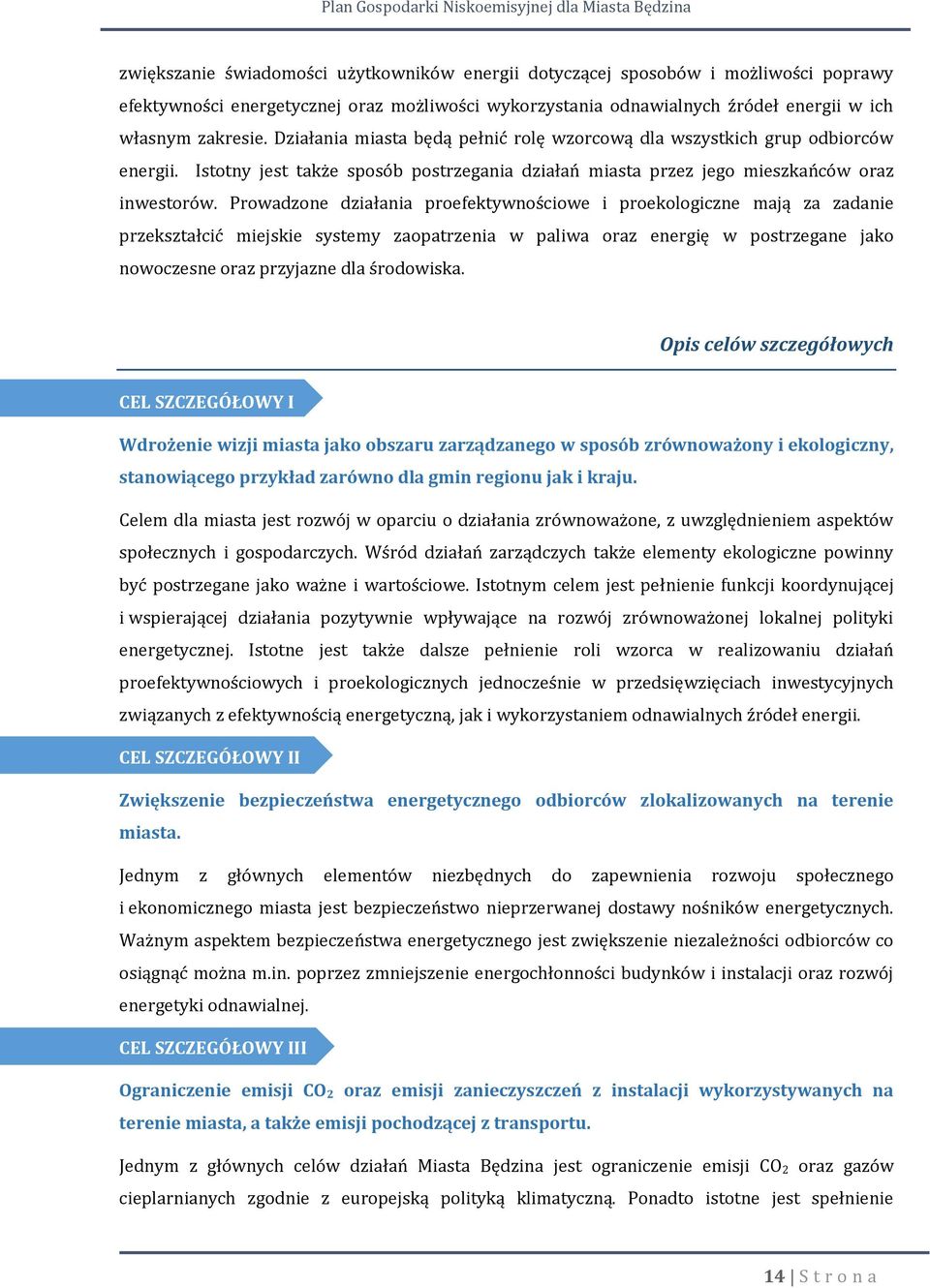 Prowadzone działania proefektywnościowe i proekologiczne mają za zadanie przekształcić miejskie systemy zaopatrzenia w paliwa oraz energię w postrzegane jako nowoczesne oraz przyjazne dla środowiska.