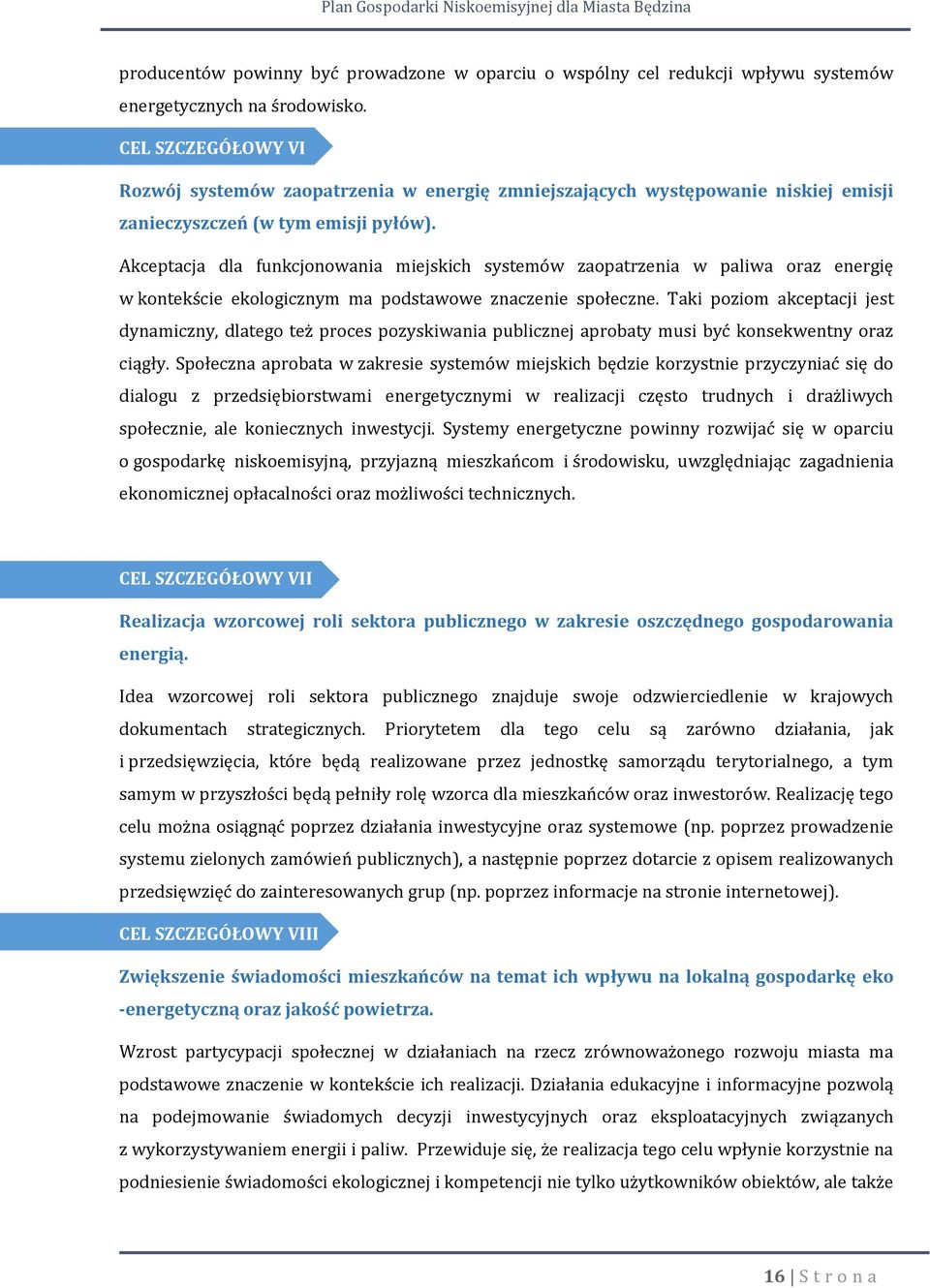 Akceptacja dla funkcjonowania miejskich systemów zaopatrzenia w paliwa oraz energię w kontekście ekologicznym ma podstawowe znaczenie społeczne.