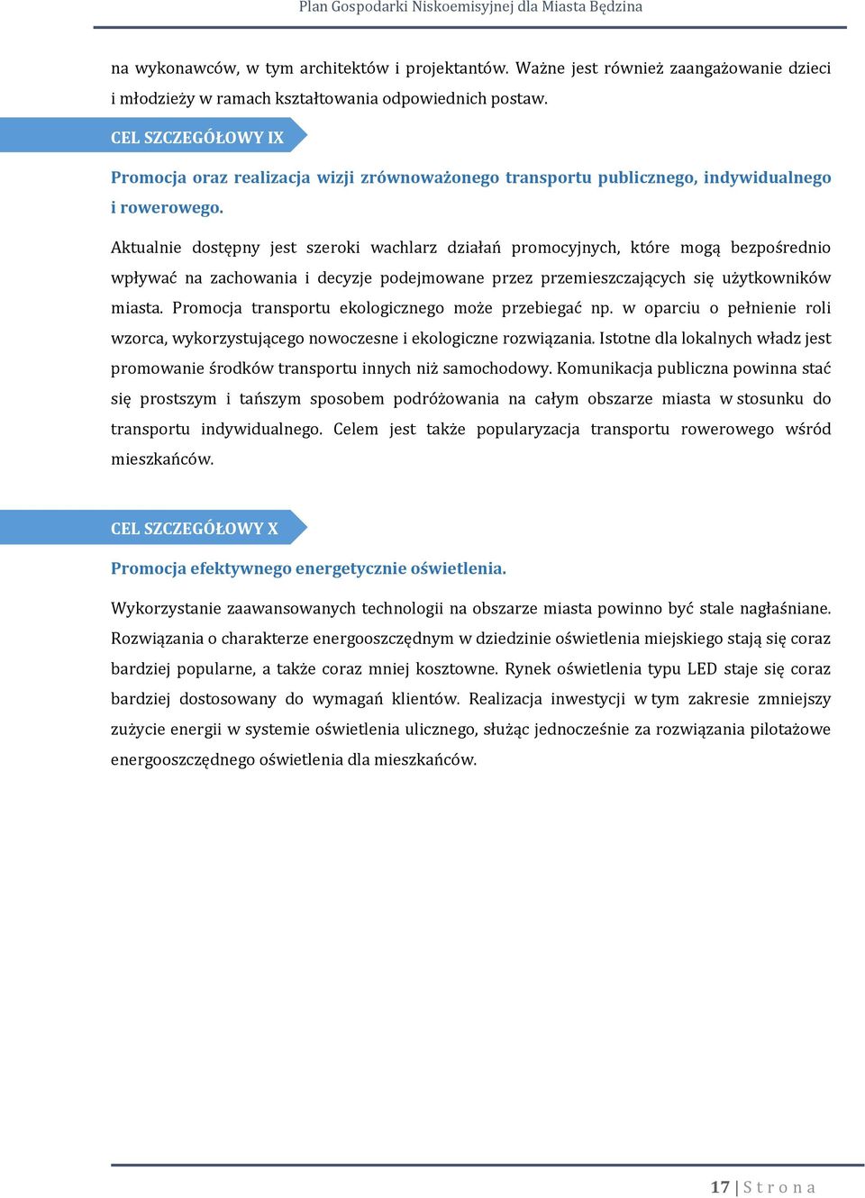 Aktualnie dostępny jest szeroki wachlarz działań promocyjnych, które mogą bezpośrednio wpływać na zachowania i decyzje podejmowane przez przemieszczających się użytkowników miasta.