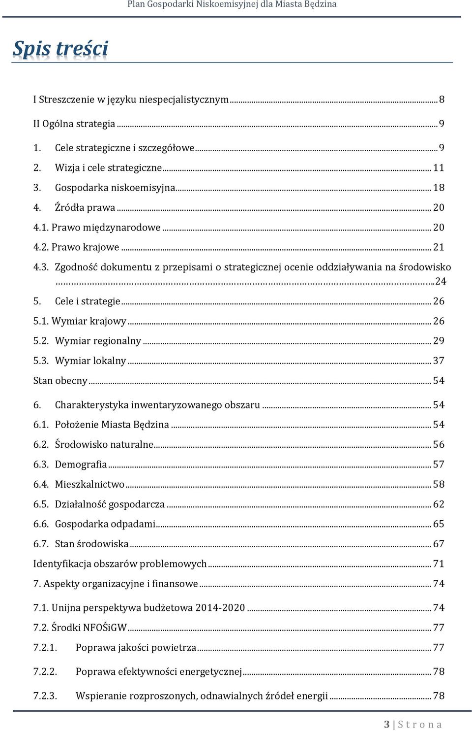 .. 26 5.2. Wymiar regionalny... 29 5.3. Wymiar lokalny... 37 Stan obecny... 54 6. Charakterystyka inwentaryzowanego obszaru... 54 6.1. Położenie Miasta Będzina... 54 6.2. Środowisko naturalne... 56 6.