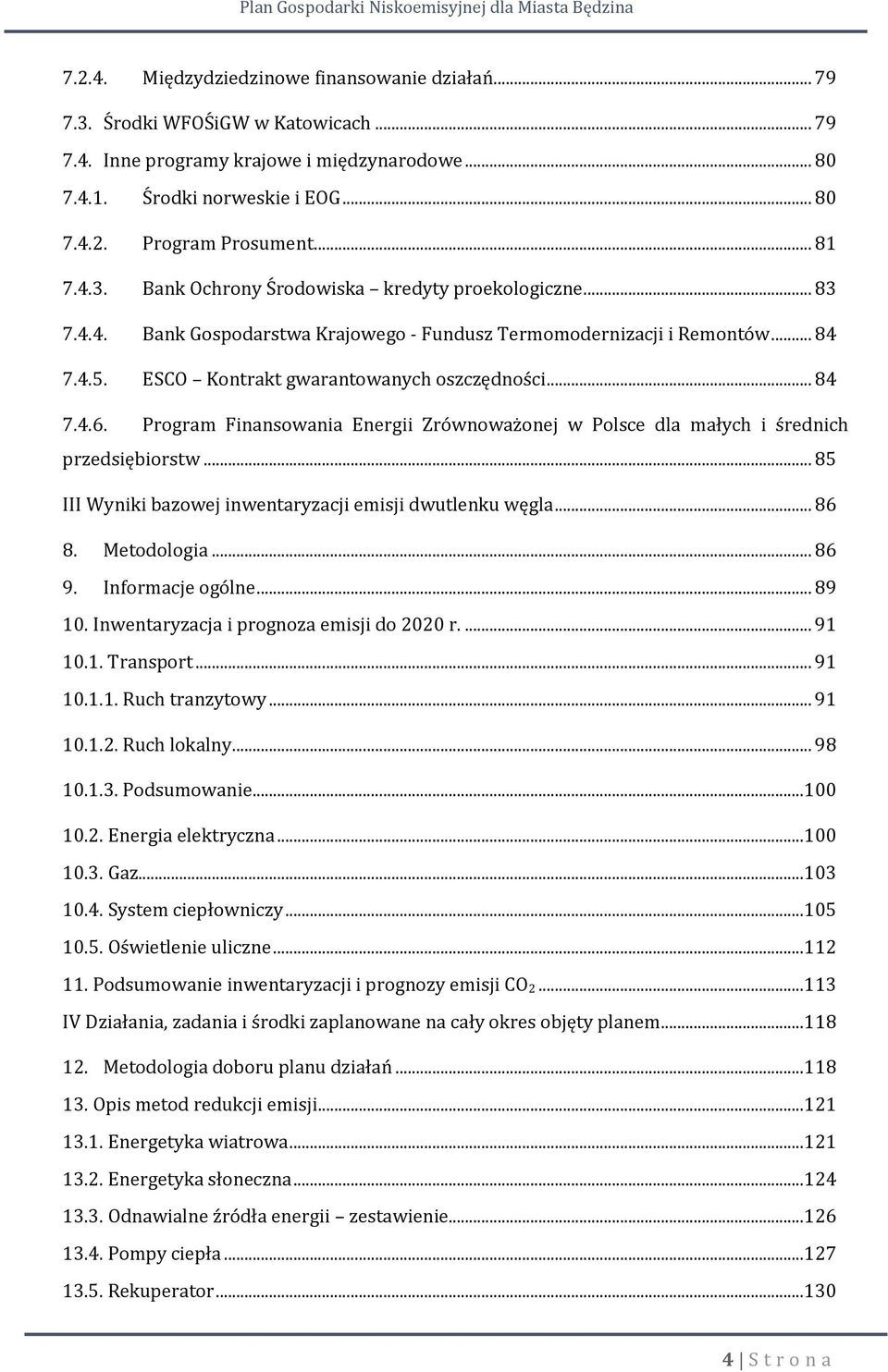 .. 84 7.4.6. Program Finansowania Energii Zrównoważonej w Polsce dla małych i średnich przedsiębiorstw... 85 III Wyniki bazowej inwentaryzacji emisji dwutlenku węgla... 86 8. Metodologia... 86 9.