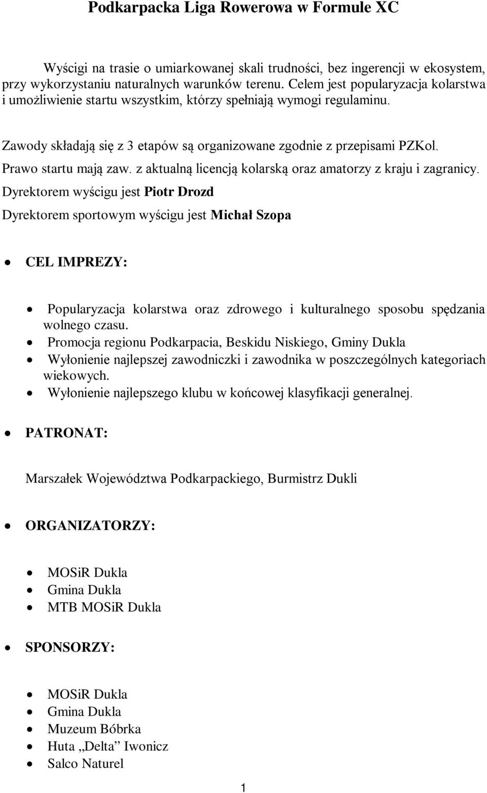 Prawo startu mają zaw. z aktualną licencją kolarską oraz amatorzy z kraju i zagranicy.