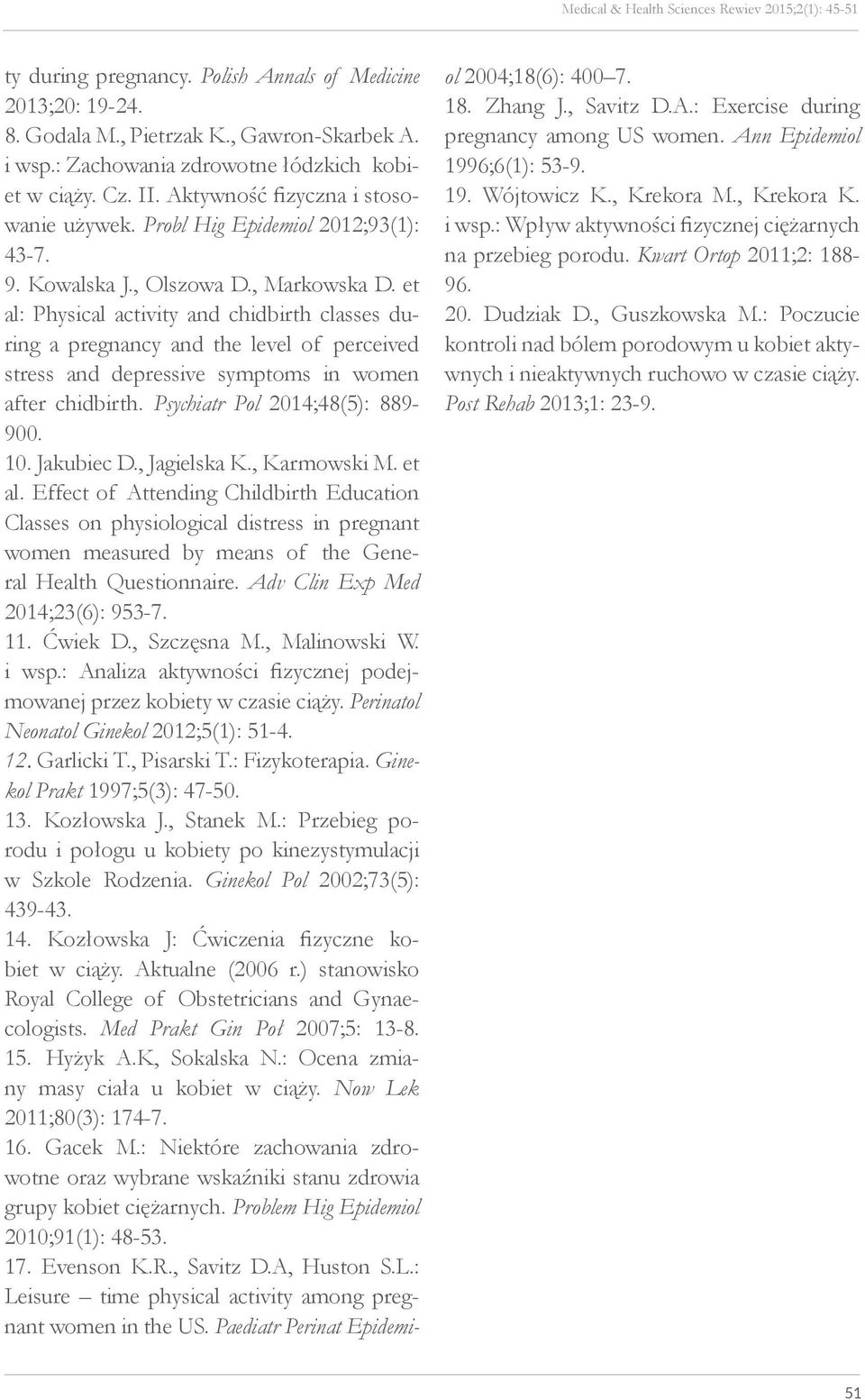 et al: Physical activity and chidbirth classes during a pregnancy and the level of perceived stress and depressive symptoms in women after chidbirth. Psychiatr Pol 2014;48(5): 889-900. 10. Jakubiec D.