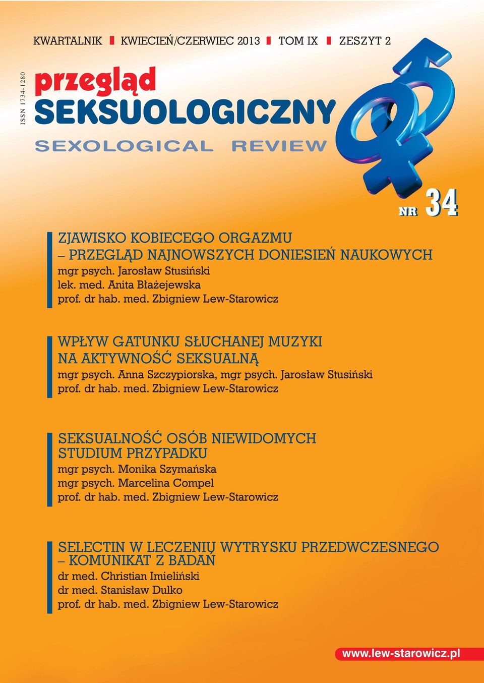 Jaros aw Stusiƒski prof. dr hab. med. Zbigniew Lew-Starowicz SEKSUALNOÂå OSÓB NIEWIDOMYCH STUDIUM PRZYPADKU mgr psych. Monika Szymaƒska mgr psych. Marcelina Compel prof. dr hab. med. Zbigniew Lew-Starowicz SELECTIN W LECZENIU WYTRYSKU PRZEDWCZESNEGO KOMUNIKAT Z BADA dr med.